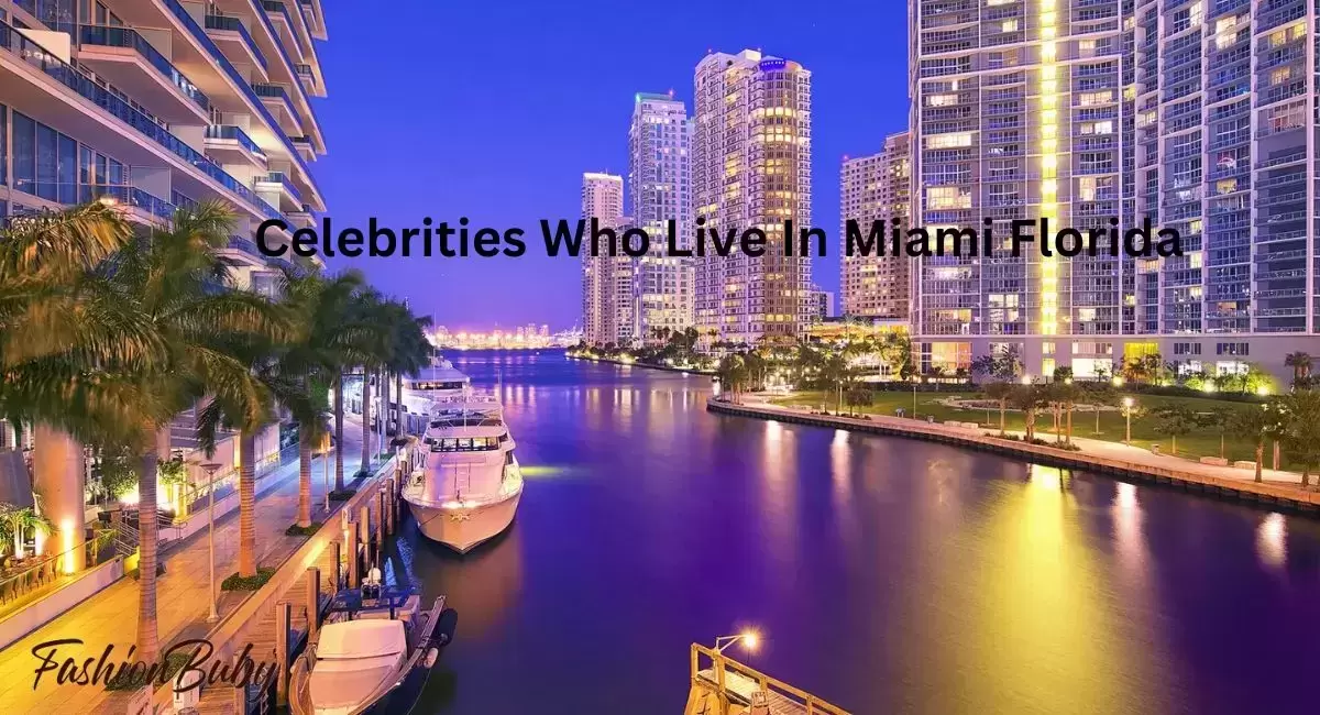 Celebrities Who Live In Miami Florida